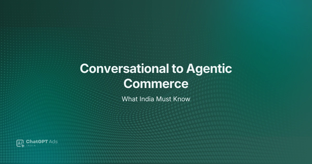 Conversational Commerce to Agentic Commerce in India — strategic framework showing the shift from chat-led buying to AI agent-led transactions for Indian brands